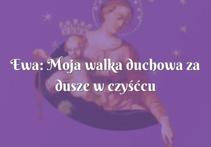 Dusze czyśćcowe mogą nam pomóc: poznaj prawdę o ich wstawiennictwie